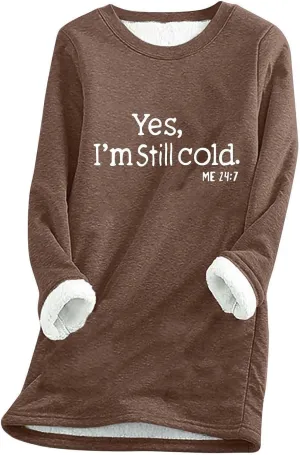 Sweatshirt for Women Casual Fleece Sweatshirts Yes,I'M Still Cold-Me 24:7 Sherpa Cold Weather Warm Sweater Outfits